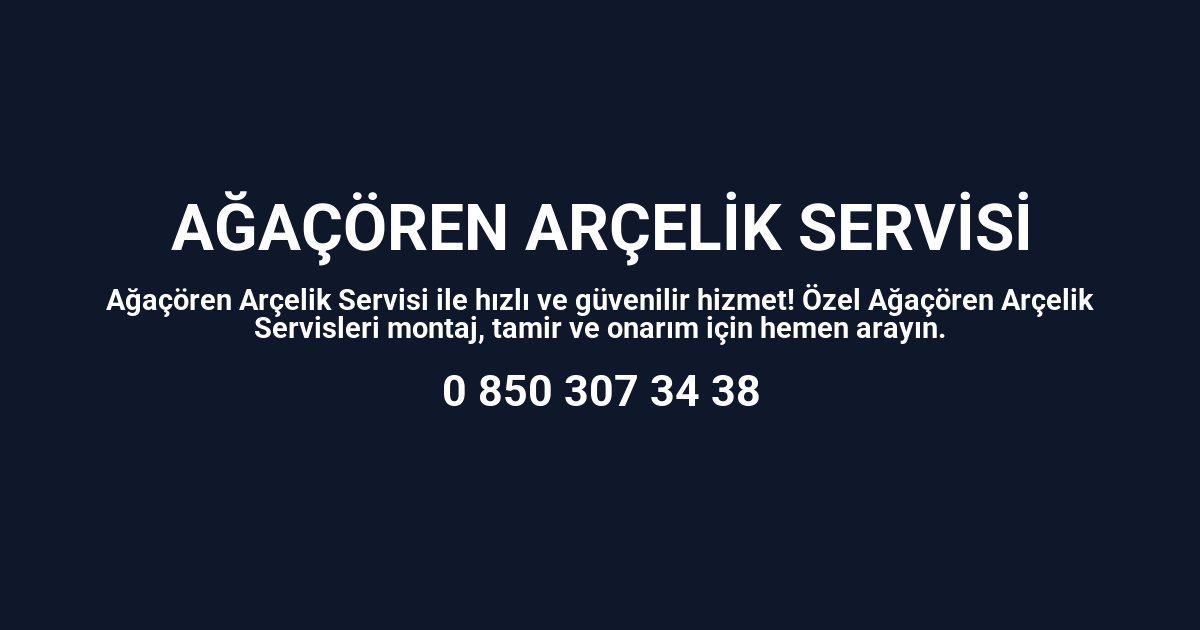 Ağaçören Arçelik Servisi